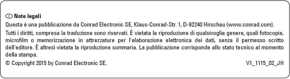 È vietata la riproduzione di qualsivoglia genere, quali fotocopie, microfilm o memorizzazione in attrezzature per l elaborazione