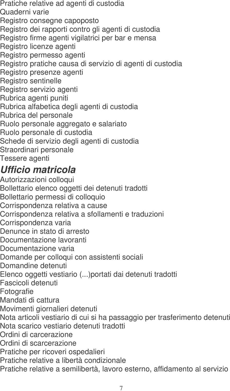 agenti di custodia Rubrica del personale Ruolo personale aggregato e salariato Ruolo personale di custodia Schede di servizio degli agenti di custodia Straordinari personale Tessere agenti Ufficio