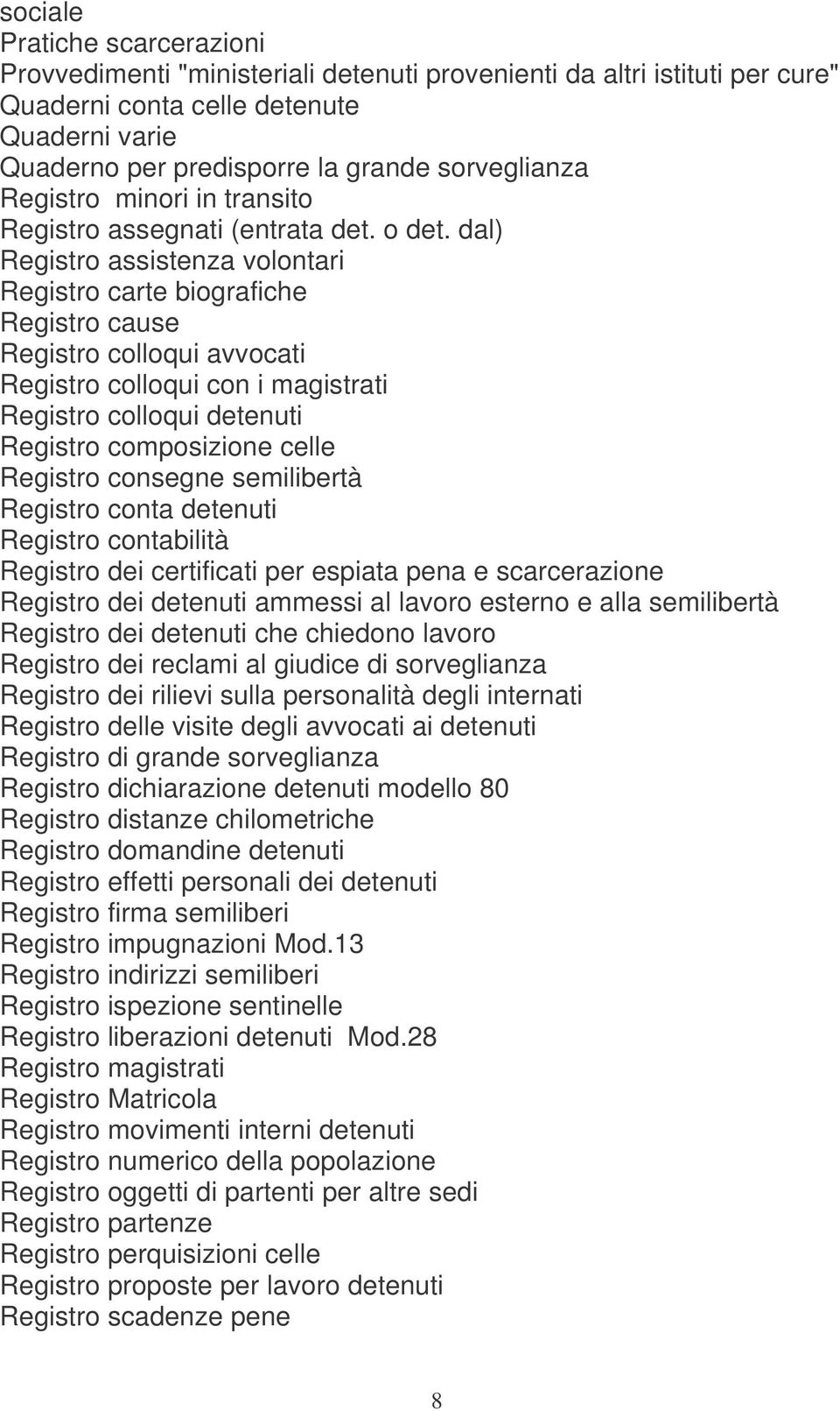 dal) Registro assistenza volontari Registro carte biografiche Registro cause Registro colloqui avvocati Registro colloqui con i magistrati Registro colloqui detenuti Registro composizione celle