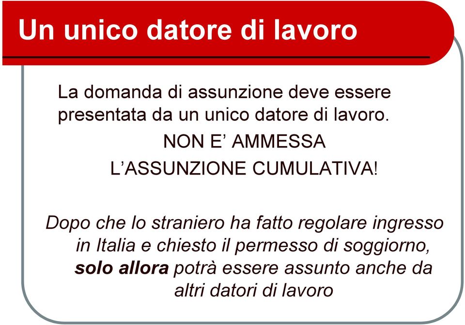 Dopo che lo straniero ha fatto regolare ingresso in Italia e chiesto il