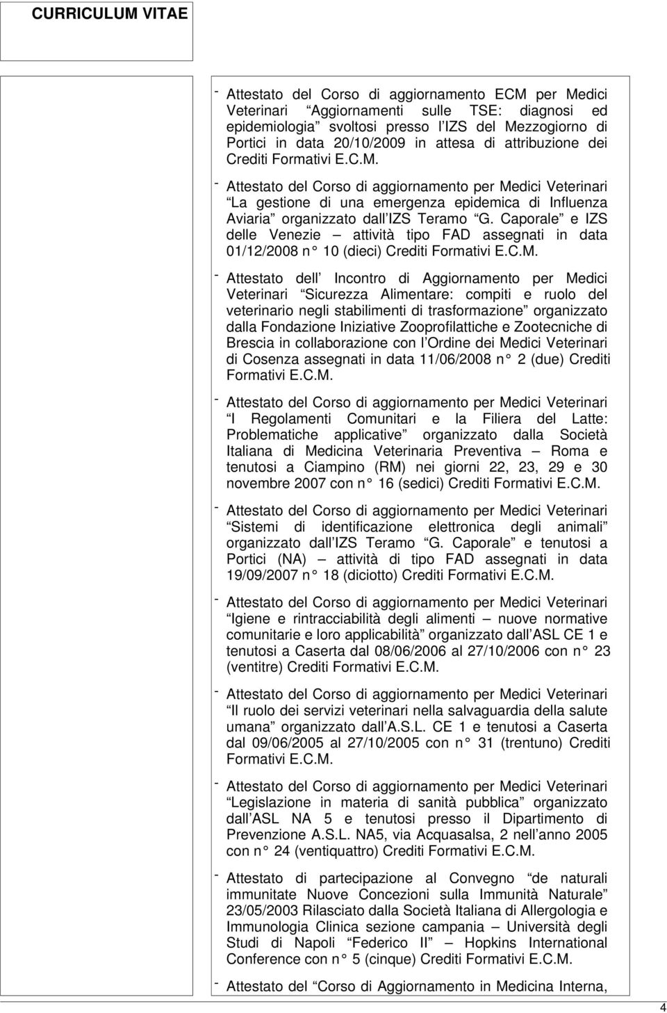 Caporale e IZS delle Venezie attività tipo FAD assegnati in data 01/12/2008 n 10 (dieci) Crediti Formativi E.C.M.