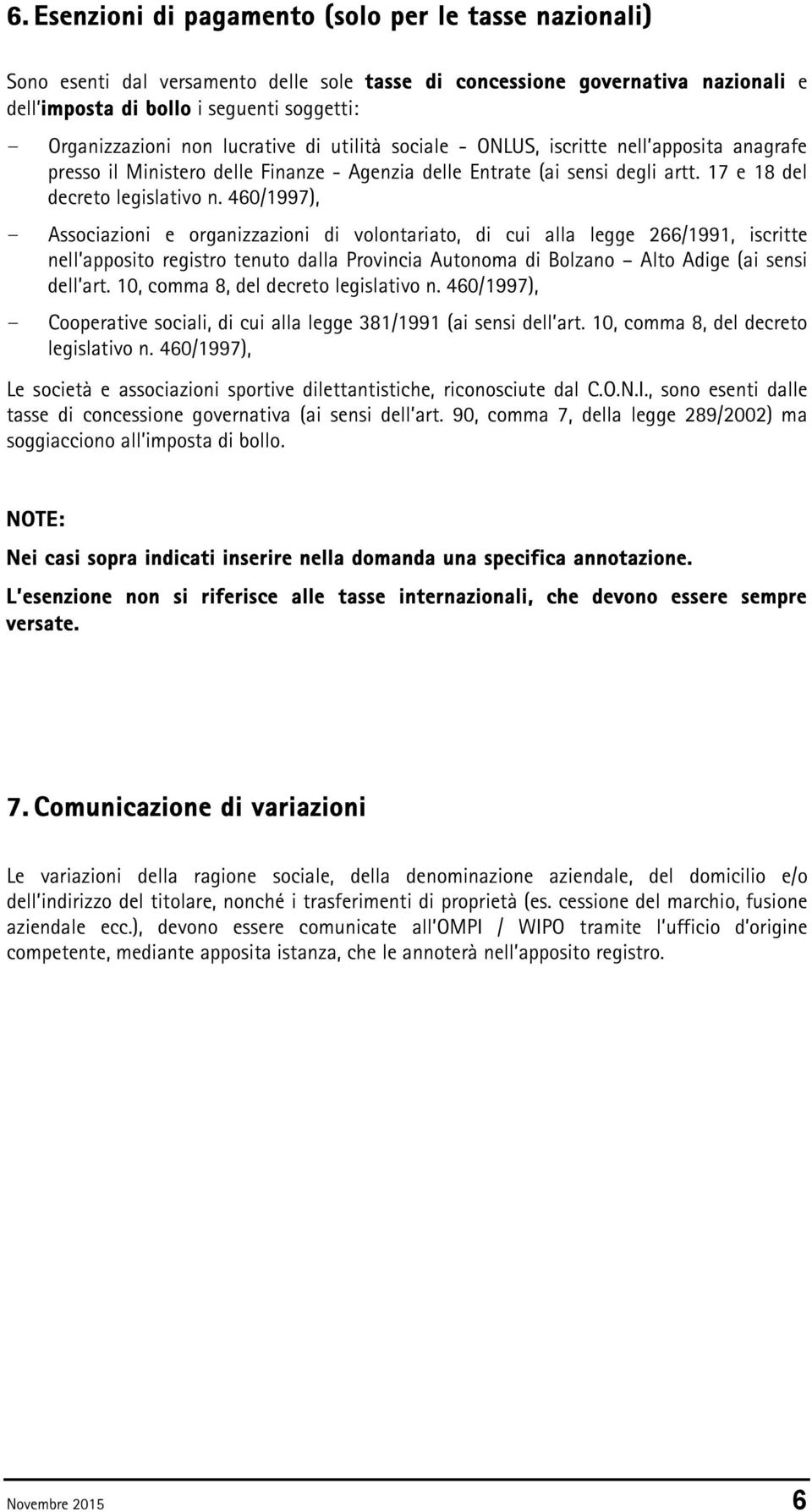 460/1997), Associazioni e organizzazioni di volontariato, di cui alla legge 266/1991, iscritte nell'apposito registro tenuto dalla Provincia Autonoma di Bolzano Alto Adige (ai sensi dell art.