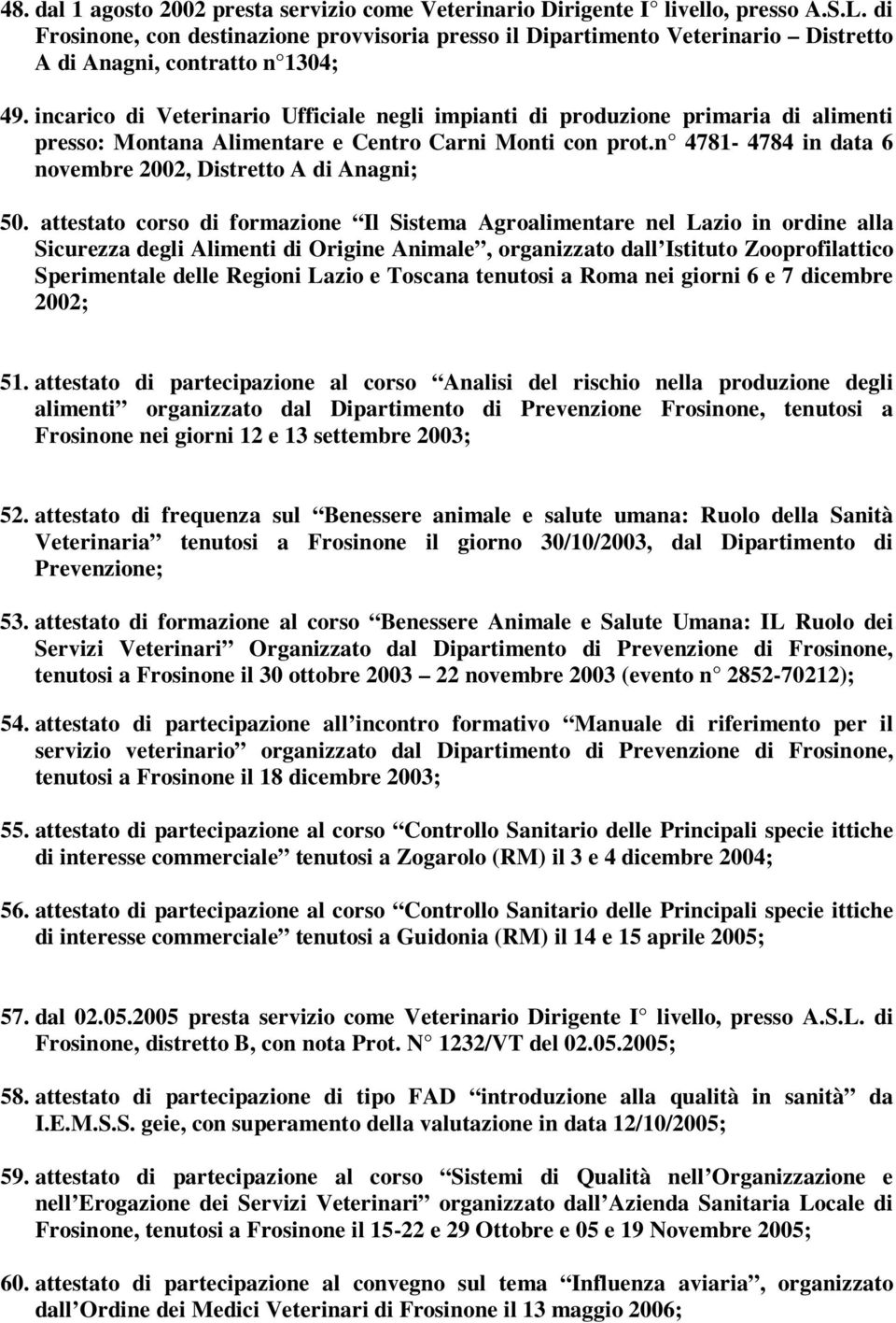 incarico di Veterinario Ufficiale negli impianti di produzione primaria di alimenti presso: Montana Alimentare e Centro Carni Monti con prot.