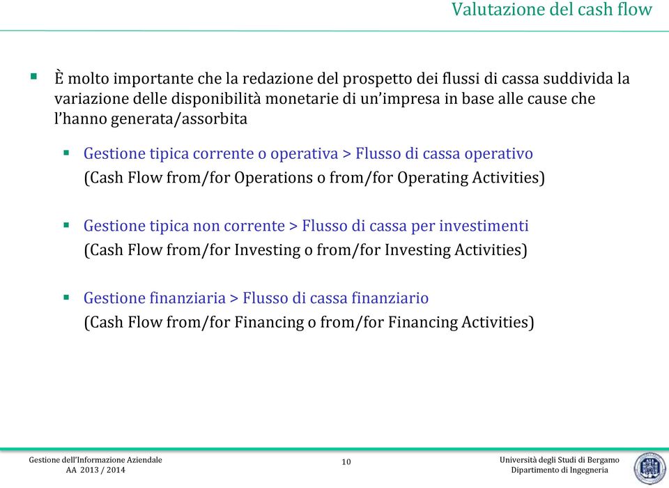 Flow from/for Operations o from/for Operating Activities) Gestione tipica non corrente > Flusso di cassa per investimenti (Cash Flow from/for