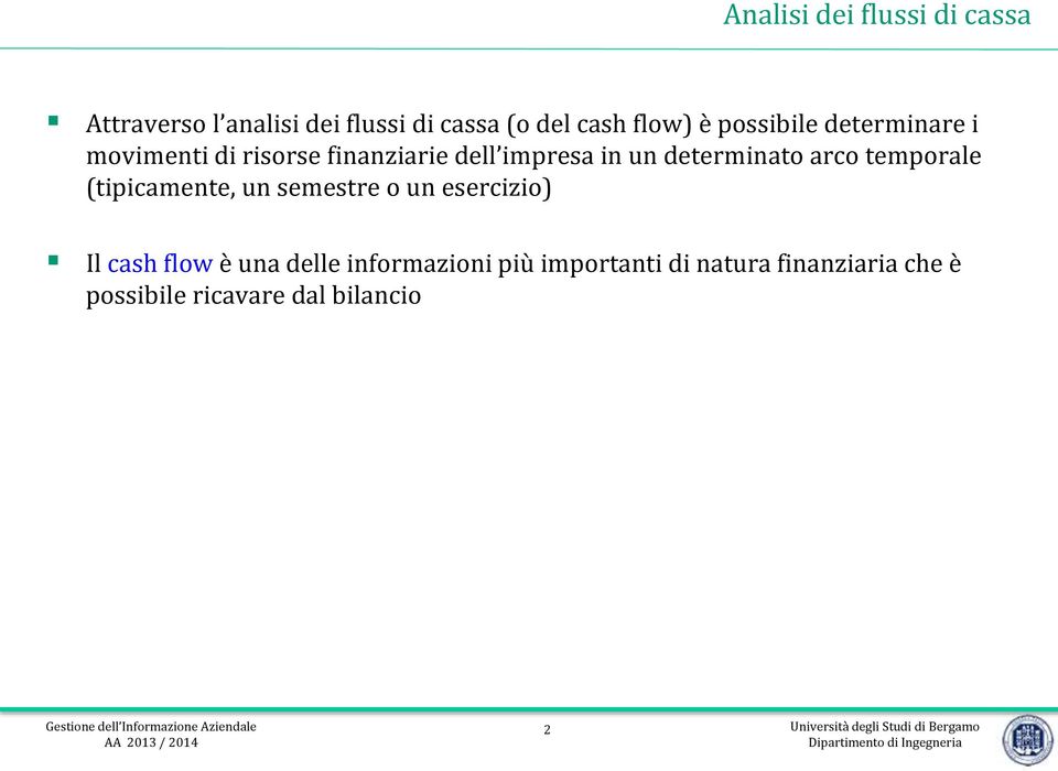 determinato arco temporale (tipicamente, un semestre o un esercizio) Il cash flow è