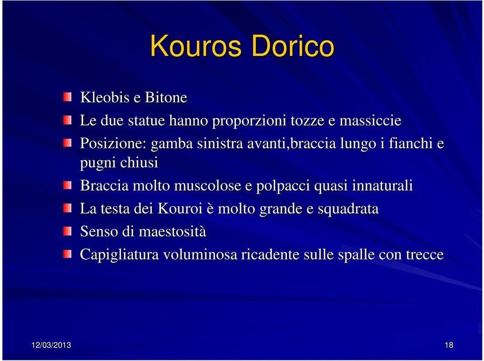 muscolose e polpacci quasi innaturali La testa dei Kouroi è molto grande e squadrata