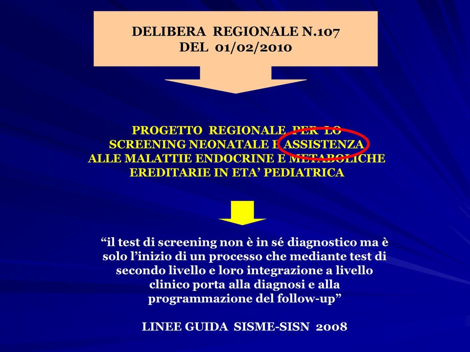 ENDOCRINE E METABOLICHE EREDITARIE IN ETA PEDIATRICA il test di screening non è in sé diagnostico ma