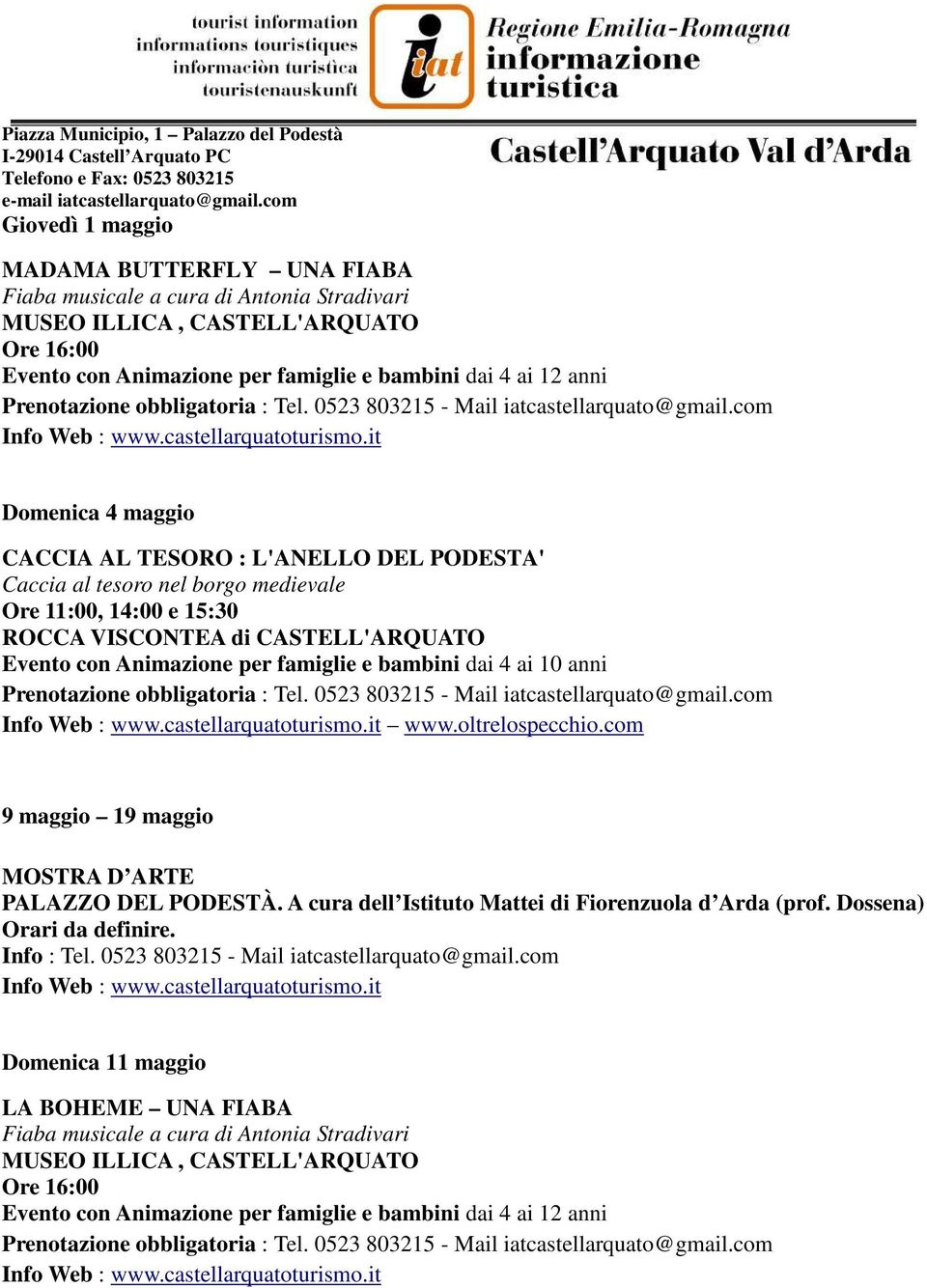 dai 4 ai 10 anni www.oltrelospecchio.com 9 maggio 19 maggio MOSTRA D ARTE PALAZZO DEL PODESTÀ. A cura dell Istituto Mattei di Fiorenzuola d Arda (prof. Dossena) Orari da definire.