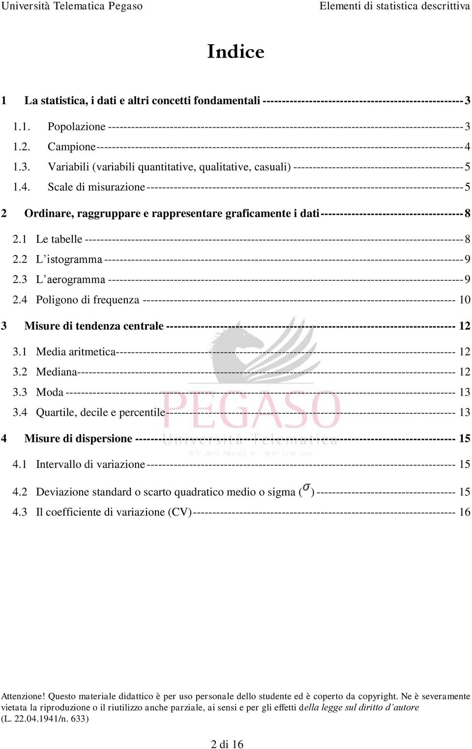 Variabili (variabili quantitative, qualitative, casuali) -------------------------------------------- 5 1.4.