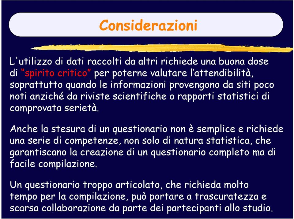 Anche la stesura di un questionario non è semplice e richiede una serie di competenze, non solo di natura statistica, che garantiscano la creazione di un