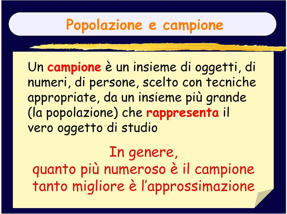 più grande (la popolazione) che rappresenta il vero oggetto di studio