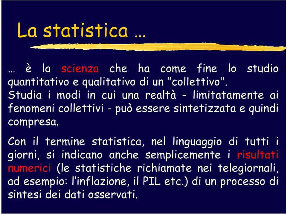 Con il termine statistica, nel linguaggio di tutti i giorni, si indicano anche semplicemente i risultati numerici