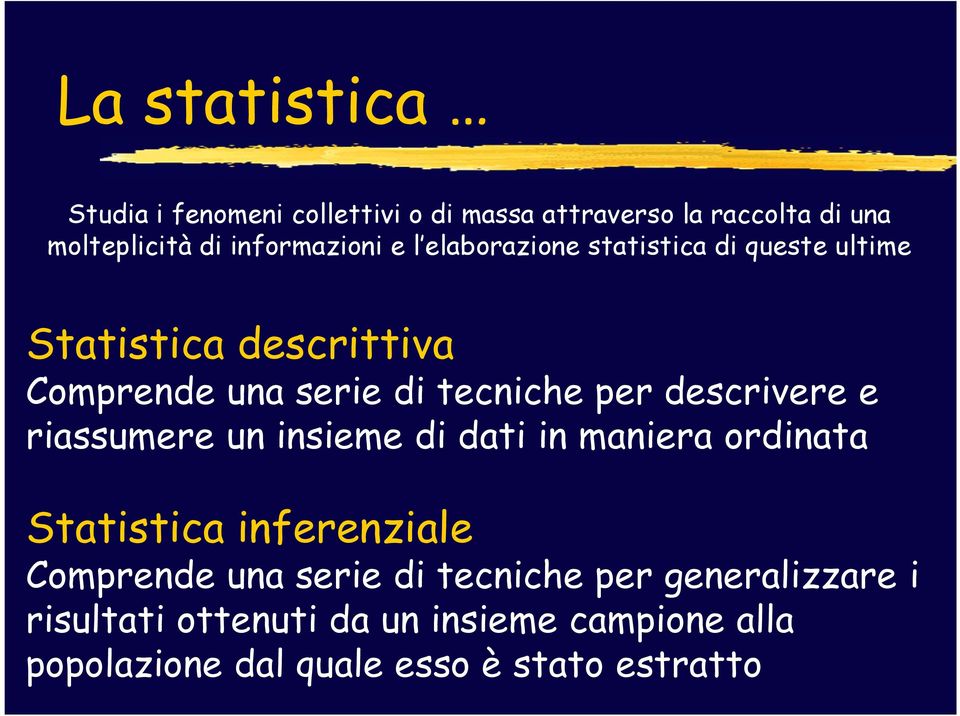 tecniche per descrivere e riassumere un insieme di dati in maniera ordinata Statistica inferenziale Comprende