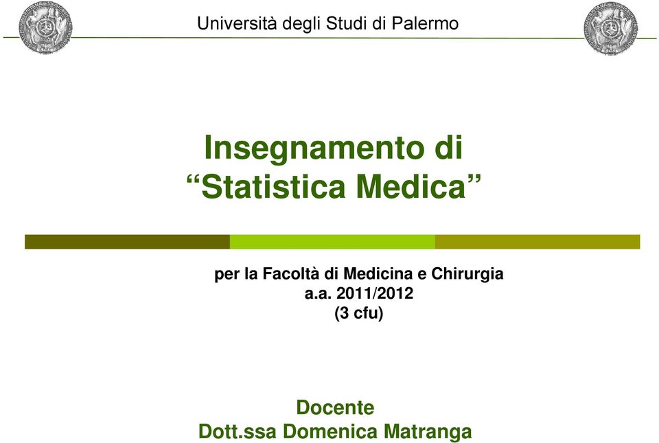 Facoltà di Medicina e Chirurgia a.a. 2011/2012 (3 cfu) Docente Dott.