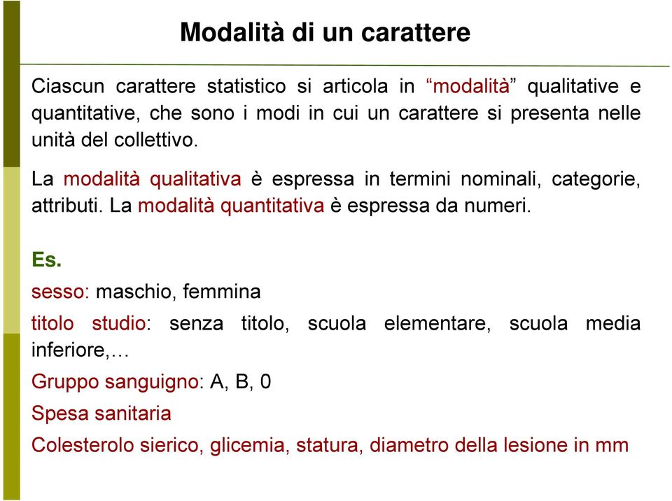 La modalità quantitativa è espressa da numeri. Es.