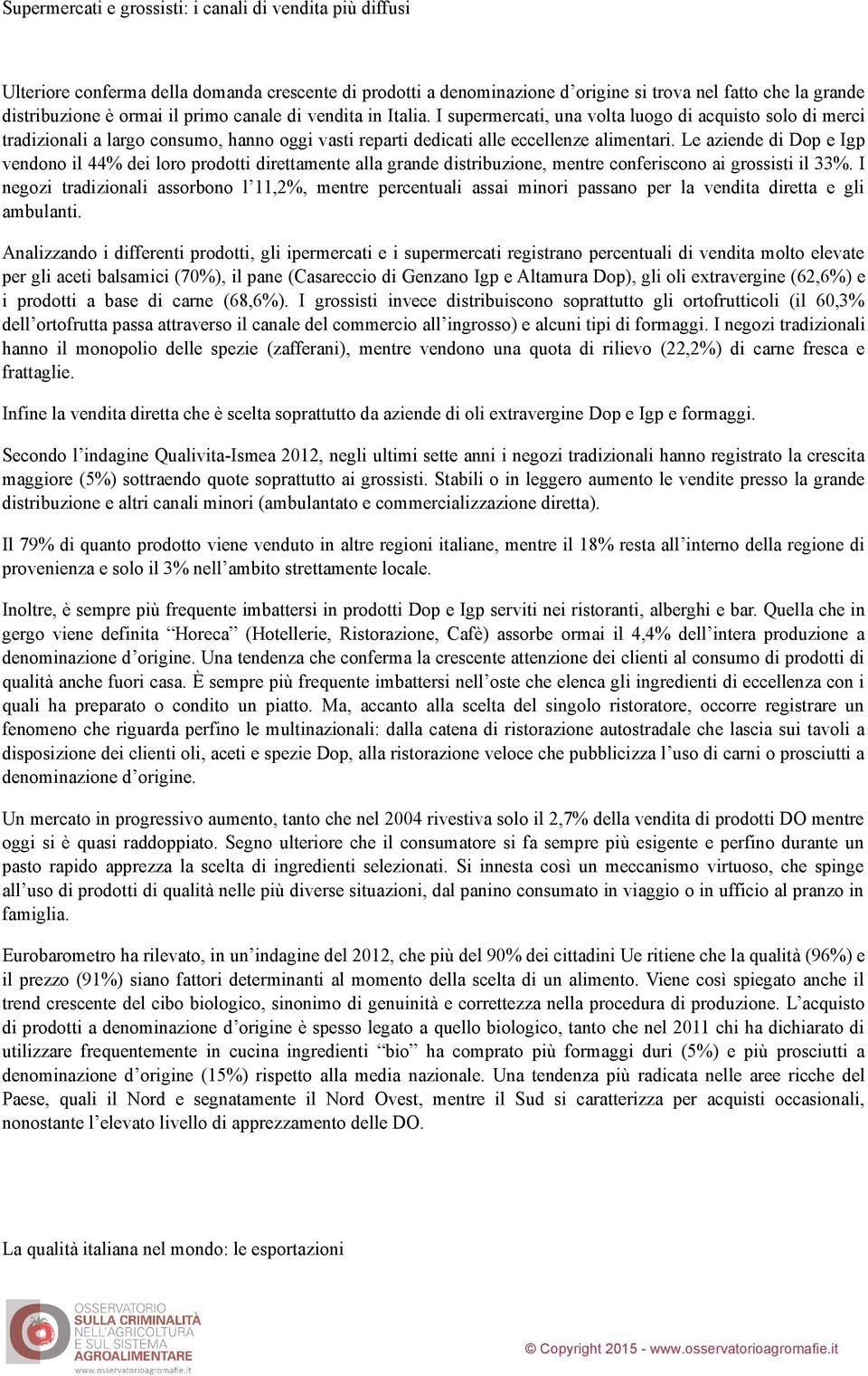 Le aziende di Dop e Igp vendono il 44% dei loro prodotti direttamente alla grande distribuzione, mentre conferiscono ai grossisti il 33%.