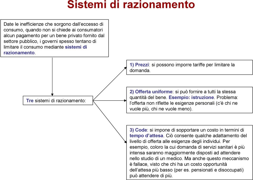 Tre sistemi di razionamento: 2) Offerta uniforme: si può fornire a tutti la stessa quantità del bene. Esempio: istruzione.