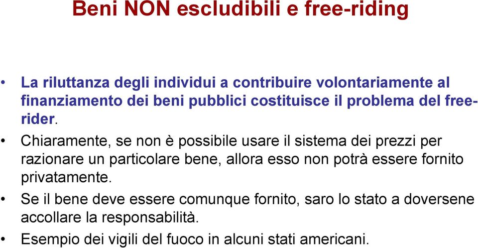 Chiaramente, se non è possibile usare il sistema dei prezzi per razionare un particolare bene, allora esso non potrà