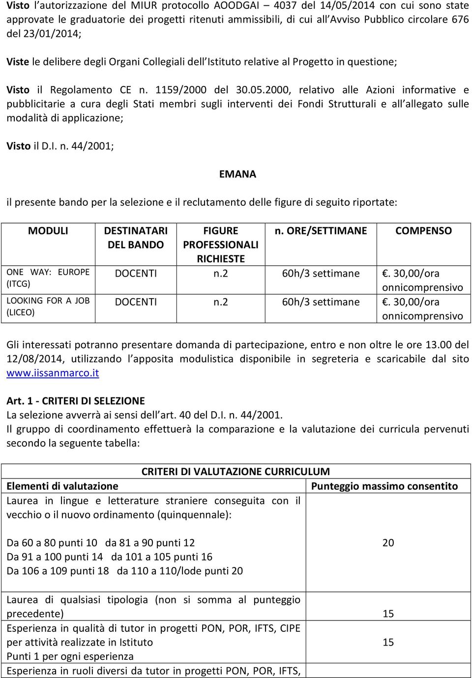 2000, relativo alle Azioni informative e pubblicitarie a cura degli Stati membri sugli interventi dei Fondi Strutturali e all allegato sulle modalità di applicazione; Visto il D.I. n.