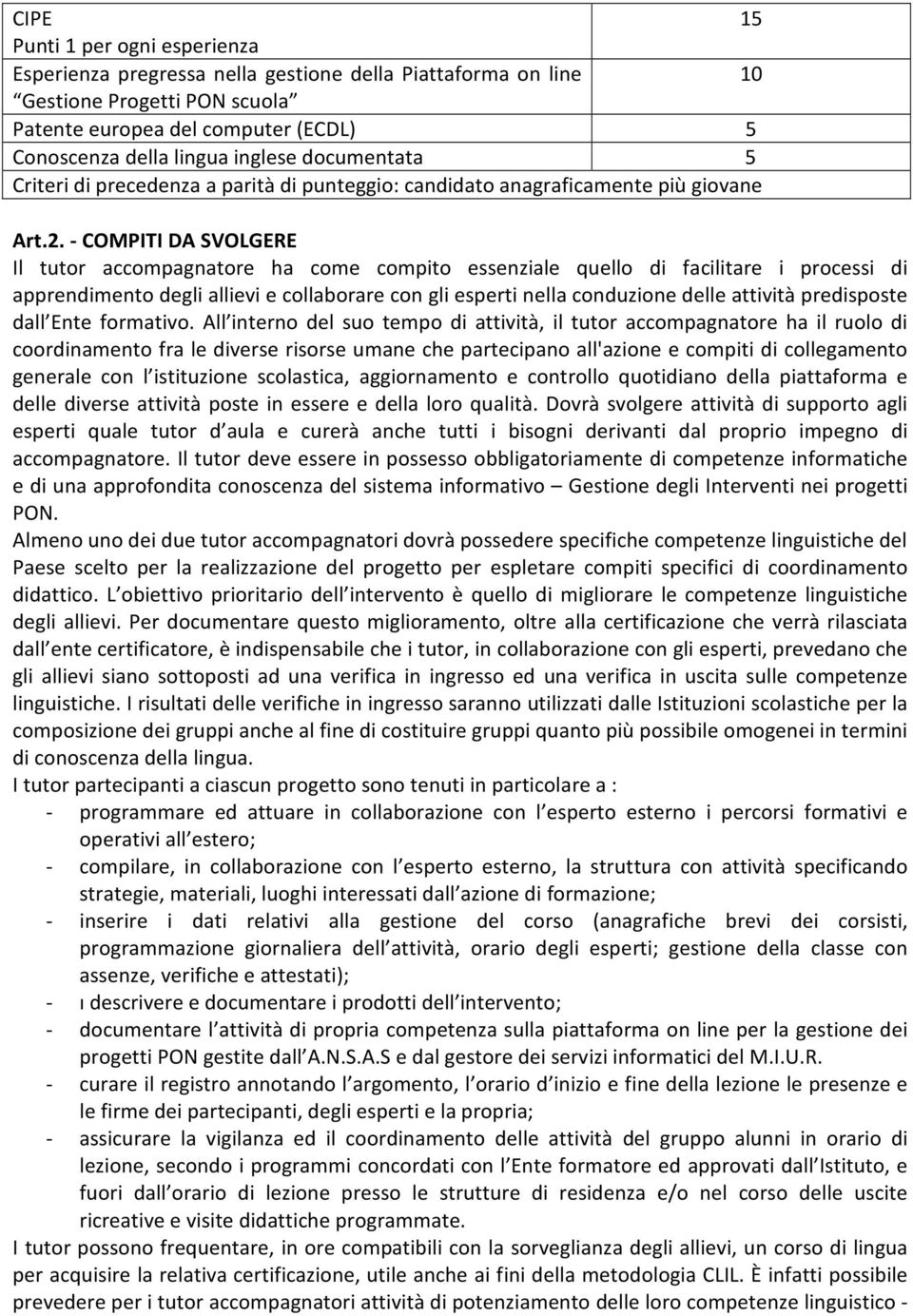 - COMPITI DA SVOLGERE Il tutor accompagnatore ha come compito essenziale quello di facilitare i processi di apprendimento degli allievi e collaborare con gli esperti nella conduzione delle attività