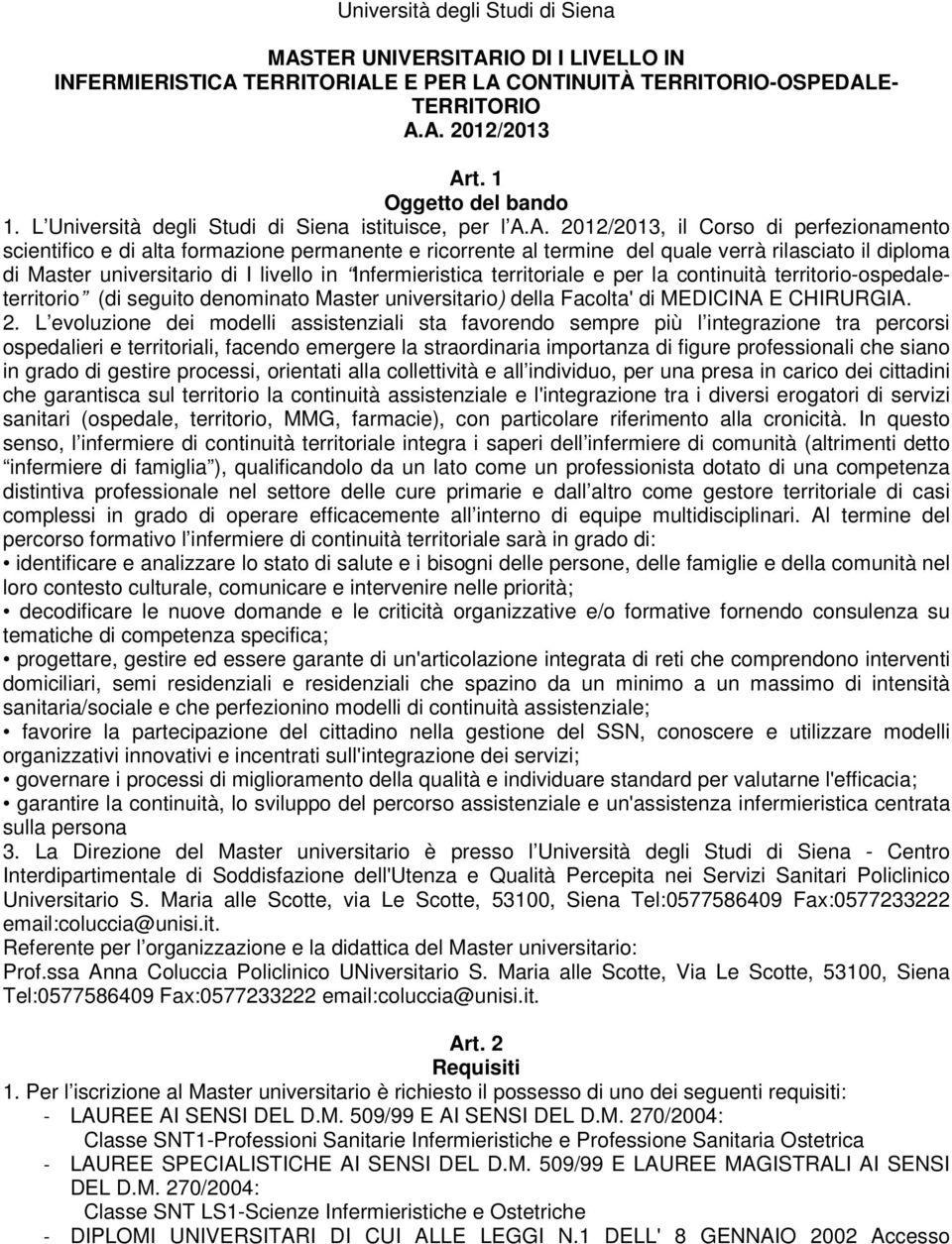 A. 2012/2013, il Corso di perfezionamento scientifico e di alta formazione permanente e ricorrente al termine del quale verrà rilasciato il diploma di Master universitario di I livello in