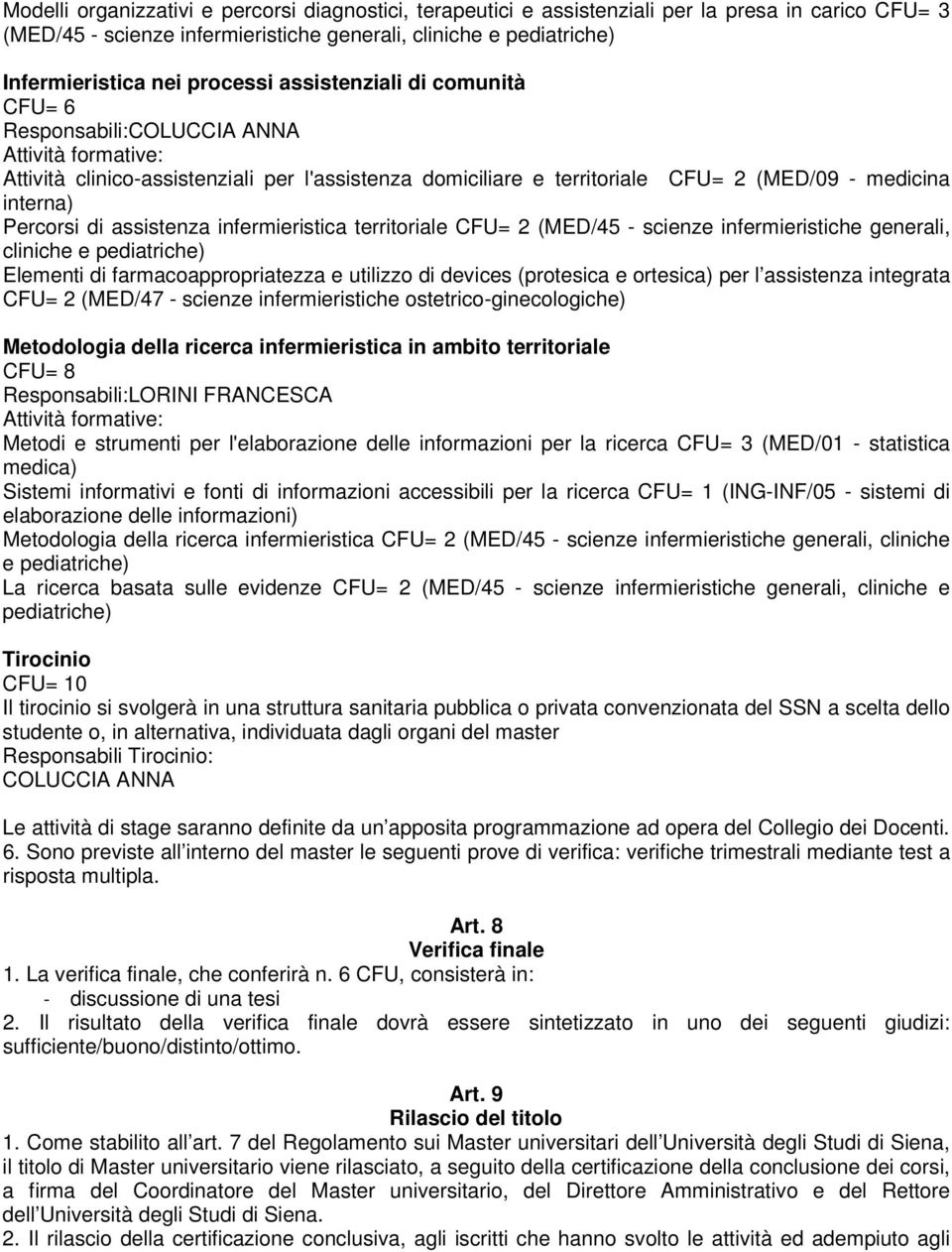 assistenza infermieristica territoriale CFU= 2 (MED/45 - scienze infermieristiche generali, cliniche e pediatriche) Elementi di farmacoappropriatezza e utilizzo di devices (protesica e ortesica) per