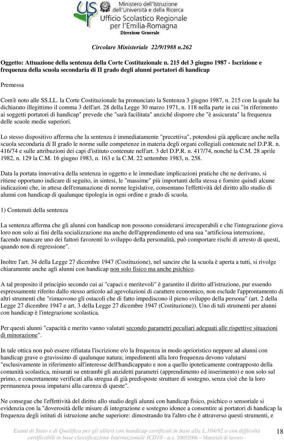 la Corte Costituzionale ha pronunciato la Sentenza 3 giugno 1987, n. 215 con la quale ha dichiarato illegittimo il comma 3 dell'art. 28 della Legge 30 marzo 1971, n.