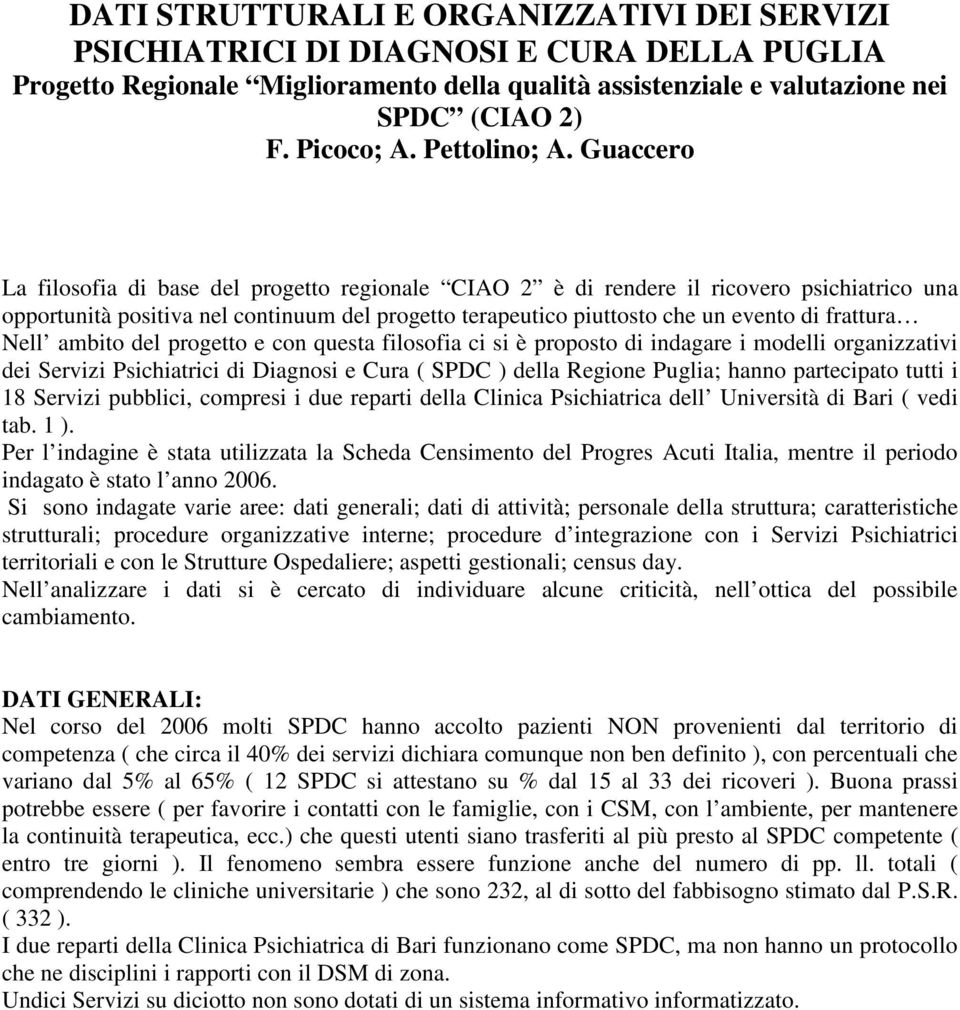 Guaccero La filosofia di base del progetto regionale CIAO 2 è di rendere il ricovero psichiatrico una opportunità positiva nel continuum del progetto terapeutico piuttosto che un evento di frattura