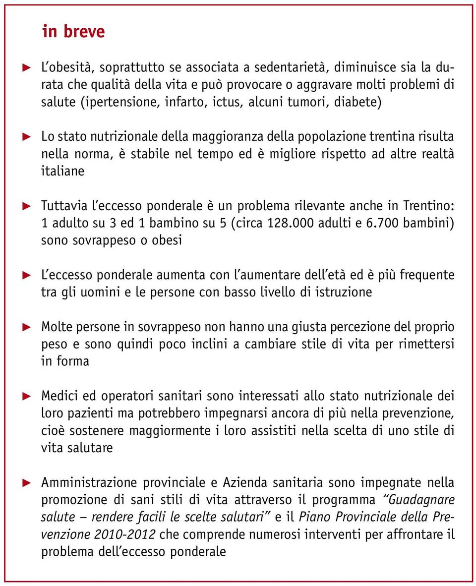 ponderale è un problema rilevante anche in Trentino: 1 adulto su 3 ed 1 bambino su 5 (circa 128.000 adulti e 6.