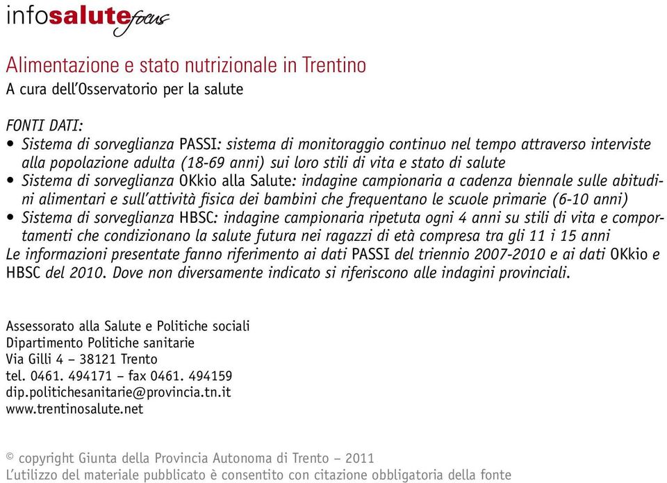 e sull attività fisica dei bambini che frequentano le scuole primarie (6-10 anni) Sistema di sorveglianza HBSC: indagine campionaria ripetuta ogni 4 anni su stili di vita e comportamenti che