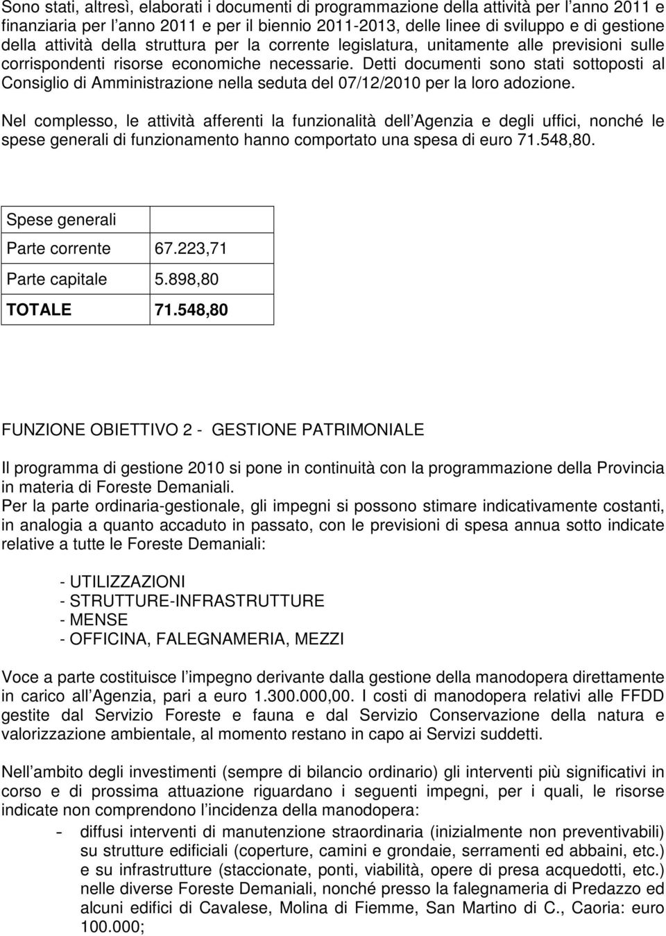 Detti documenti sono stati sottoposti al Consiglio di Amministrazione nella seduta del 07/12/ per la loro adozione.