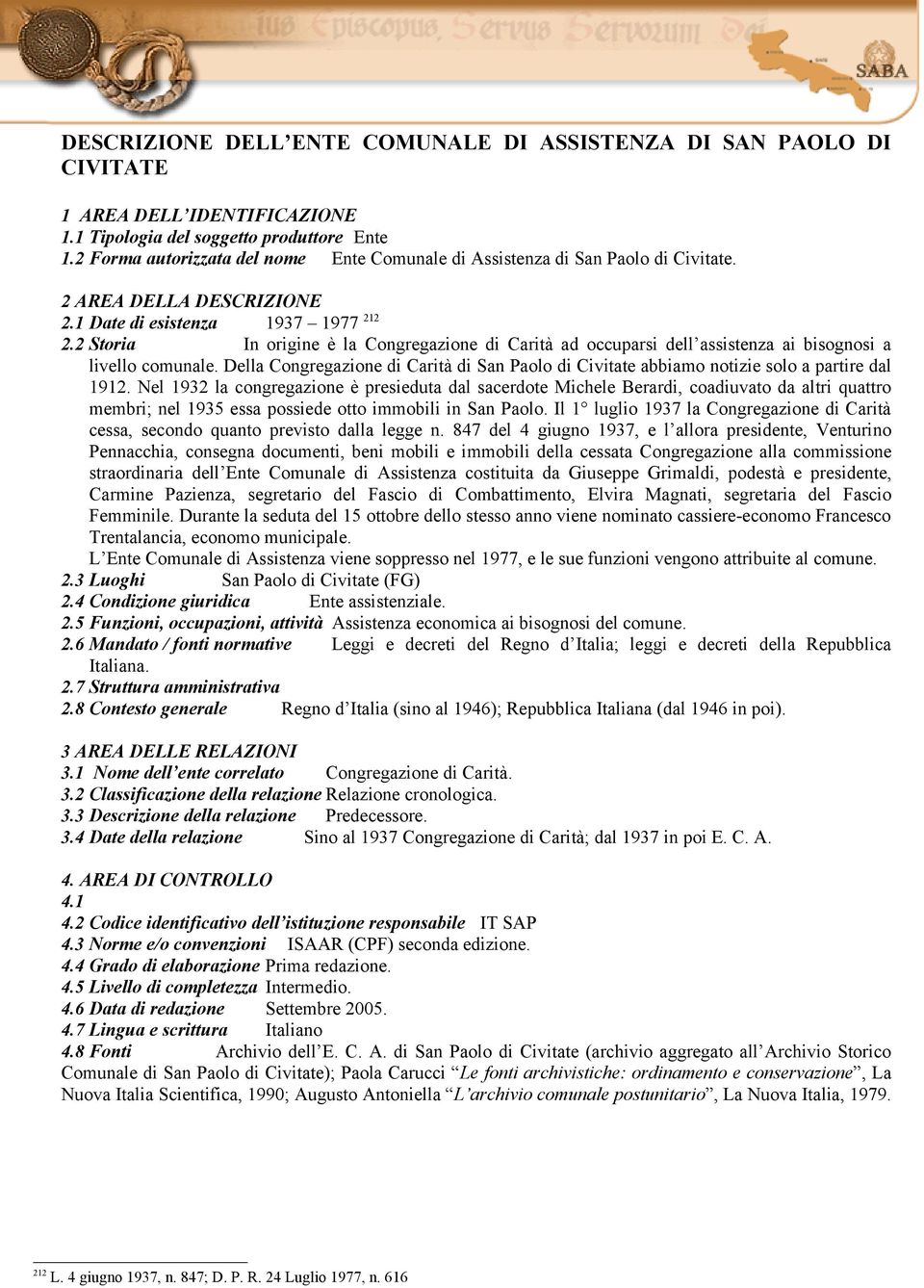 2 Storia In origine è la Congregazione di Carità ad occuparsi dell assistenza ai bisognosi a livello comunale.