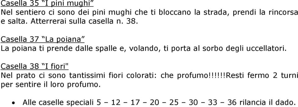 Casella 37 La poiana La poiana ti prende dalle spalle e, volando, ti porta al sorbo degli uccellatori.