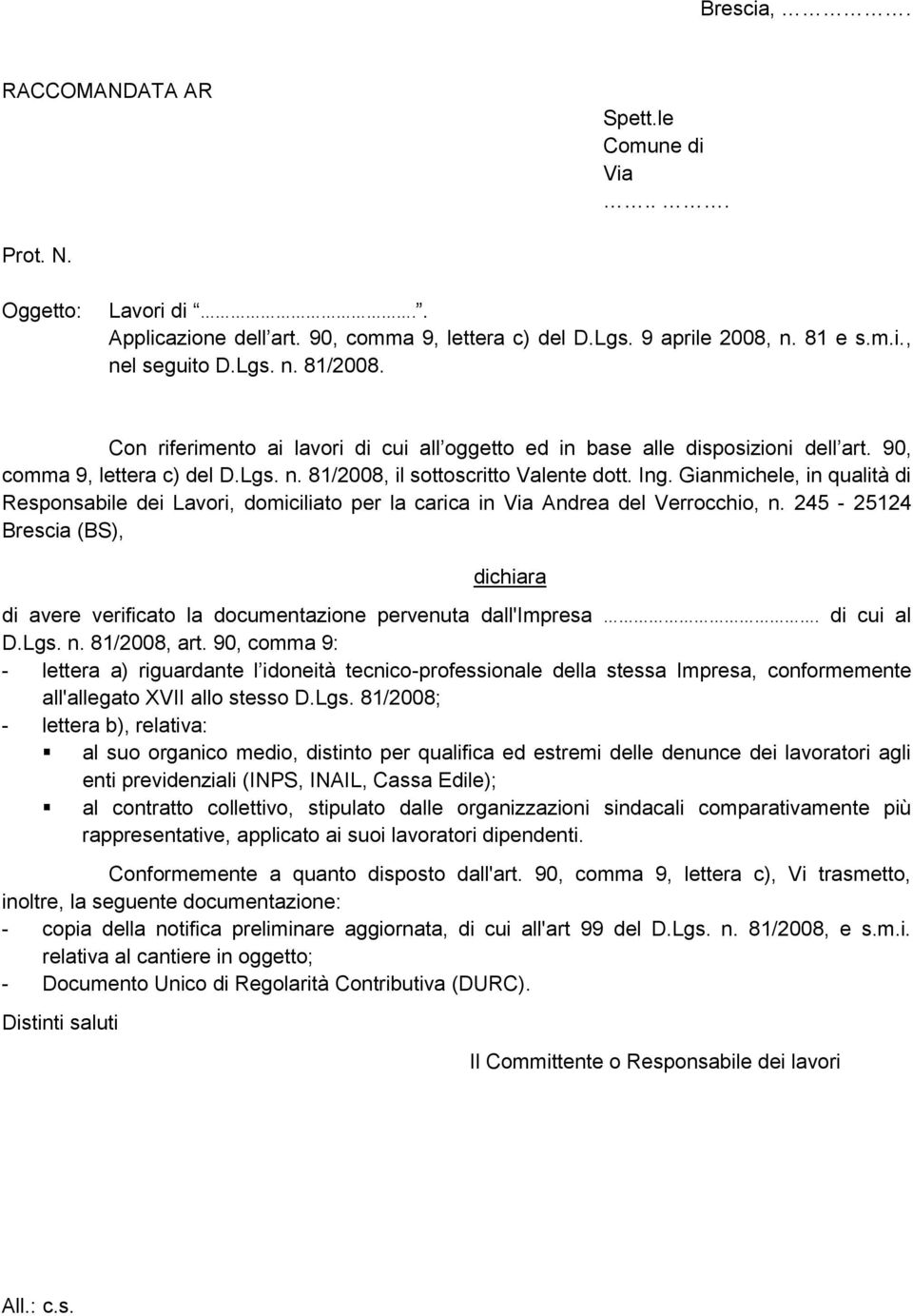 Gianmichele, in qualità di Responsabile dei Lavori, domiciliato per la carica in Via Andrea del Verrocchio, n.