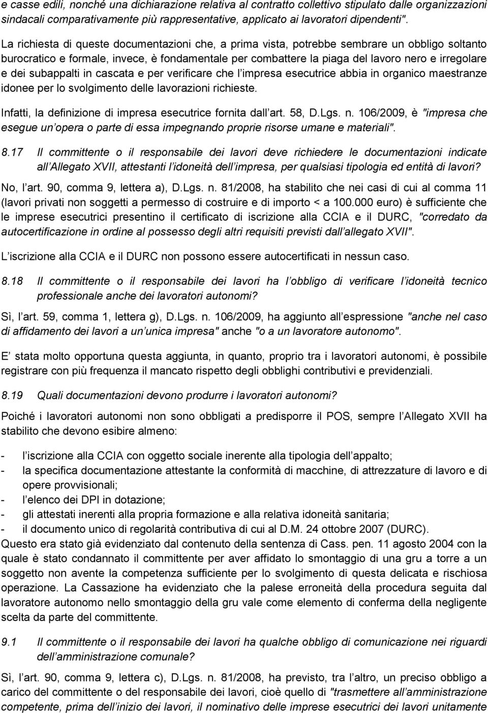 dei subappalti in cascata e per verificare che l impresa esecutrice abbia in organico maestranze idonee per lo svolgimento delle lavorazioni richieste.