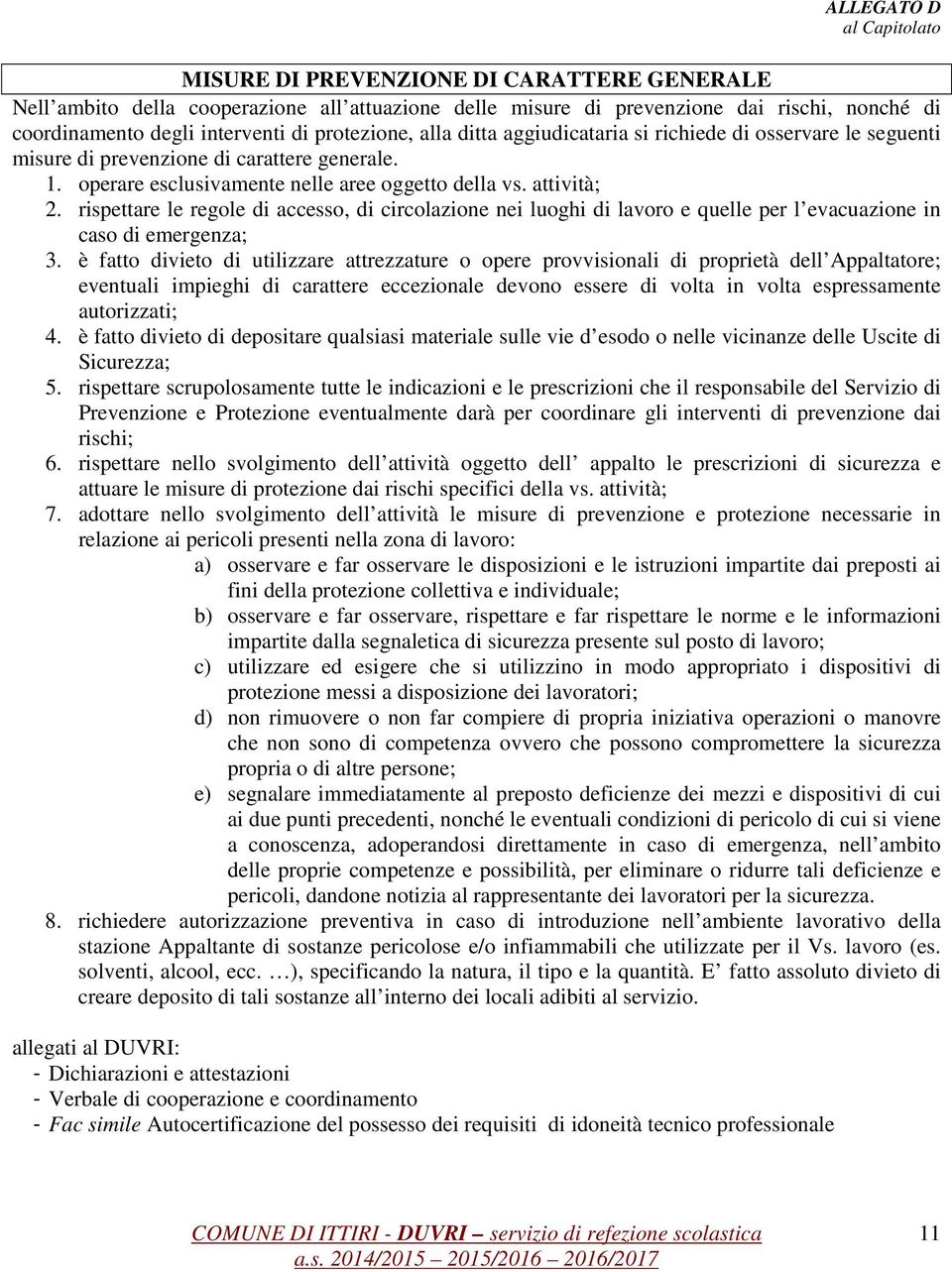 rispettare le regole di accesso, di circolazione nei luoghi di lavoro e quelle per l evacuazione in caso di emergenza; 3.