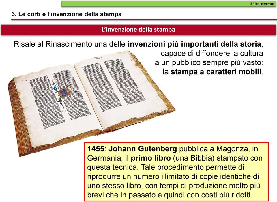 1455: Johann Gutenberg pubblica a Magonza, in Germania, il primo libro (una Bibbia) stampato con questa tecnica.