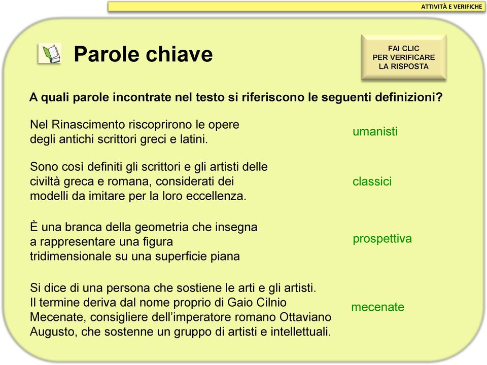 Sono così definiti gli scrittori e gli artisti delle civiltà greca e romana, considerati dei modelli da imitare per la loro eccellenza.