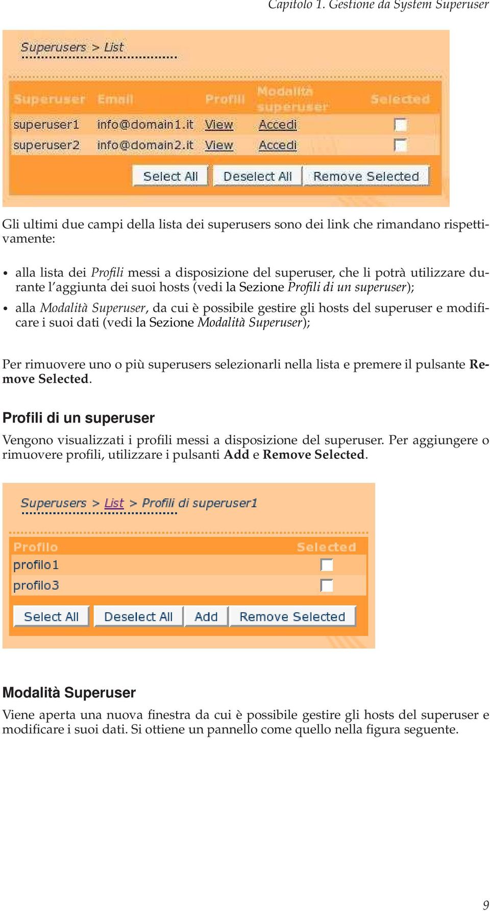 utilizzare durante l aggiunta dei suoi hosts (vedi la Sezione Profili di un superuser); alla Modalità Superuser, da cui è possibile gestire gli hosts del superuser e modificare i suoi dati(vedi la