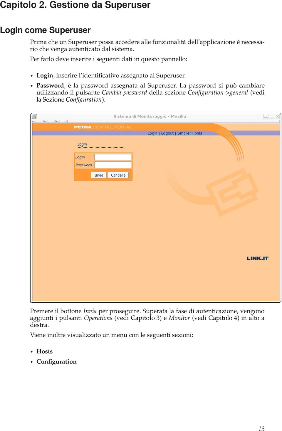 La password si può cambiare utilizzando il pulsante Cambia password della sezione Configuration->general (vedi la Sezione Configuration). Premere il bottone Invia per proseguire.