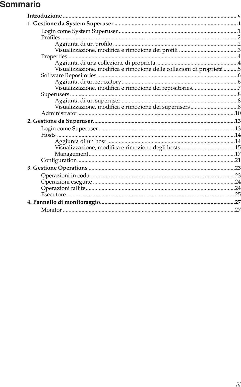 ..6 Visualizzazione,modifica erimozione deirepositories...7 Superusers...8 Aggiunta diun superuser...8 Visualizzazione,modifica erimozione deisuperusers...8 Administrator...10 2.GestionedaSuperuser.