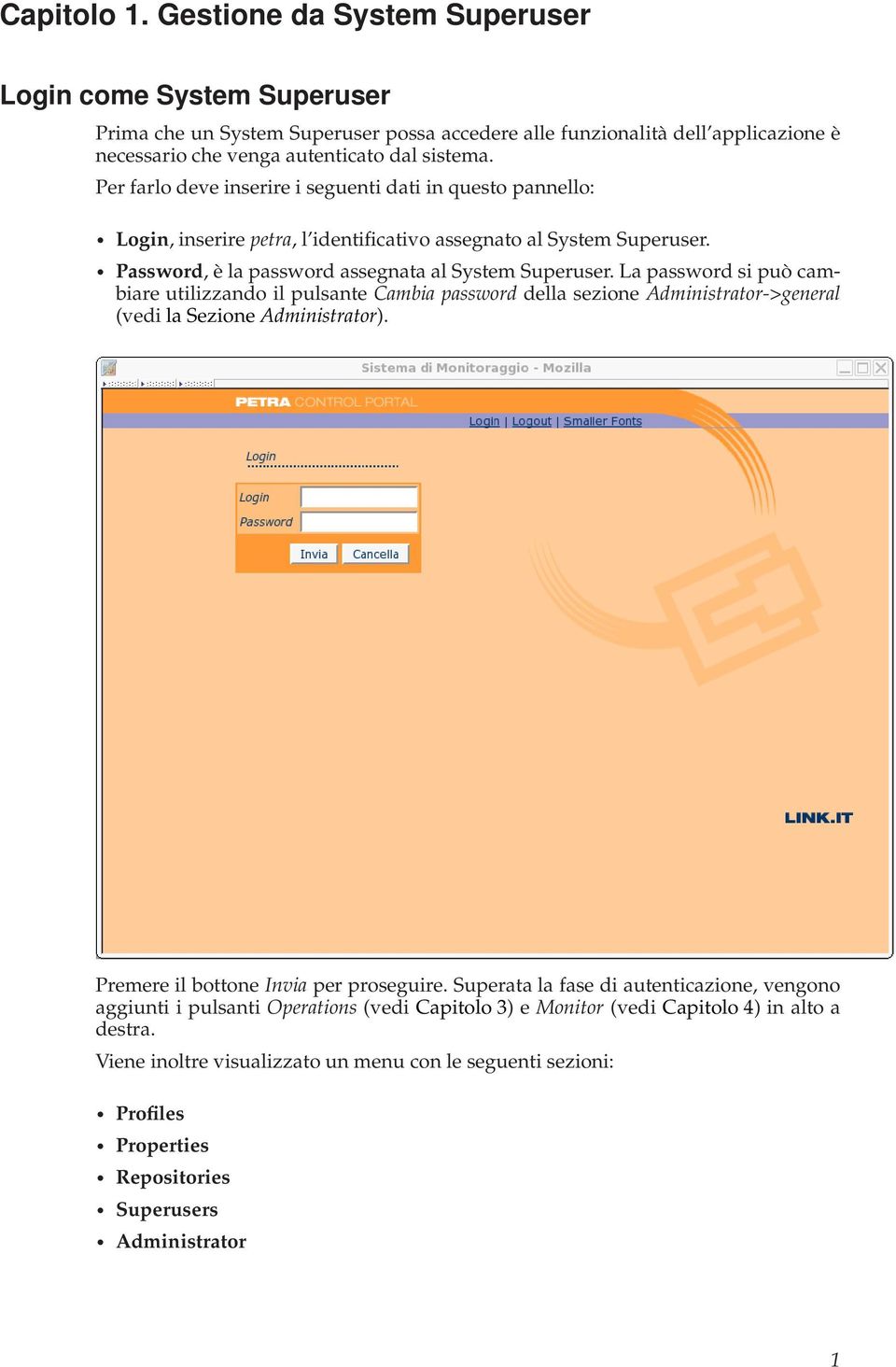 La password si può cambiare utilizzando il pulsante Cambia password della sezione Administrator->general (vedi la Sezione Administrator). Premere il bottone Invia per proseguire.