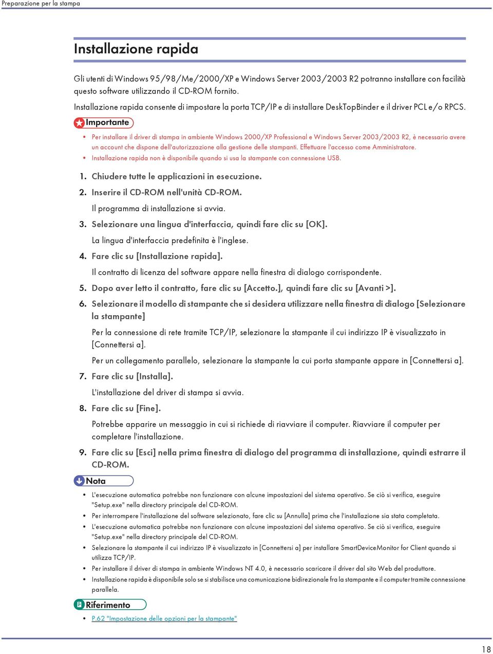 Per installare il driver di stampa in ambiente Windows 2000/XP Professional e Windows Server 2003/2003 R2, è necessario avere un account che dispone dell'autorizzazione alla gestione delle stampanti.