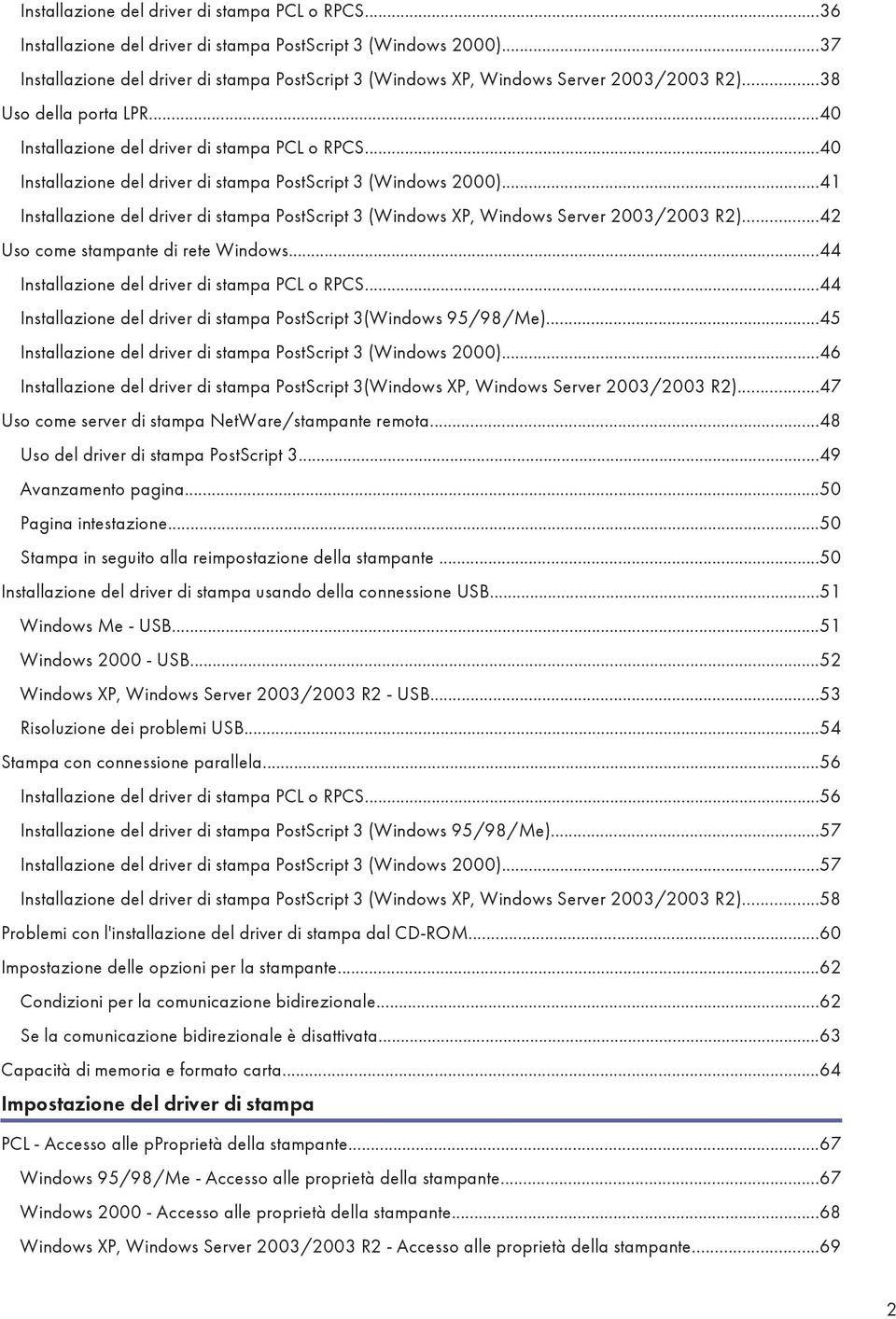 ..40 Installazione del driver di stampa PostScript 3 (Windows 2000)...41 Installazione del driver di stampa PostScript 3 (Windows XP, Windows Server 2003/2003 R2).