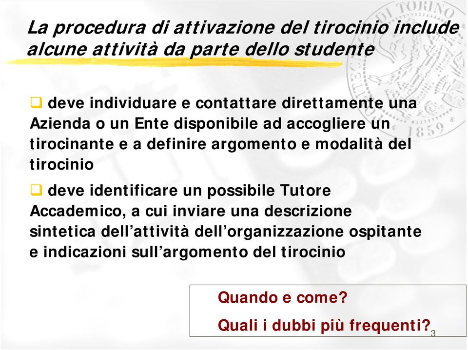 modalità del tirocinio deve identificare un possibile Tutore Accademico, a cui inviare una descrizione sintetica