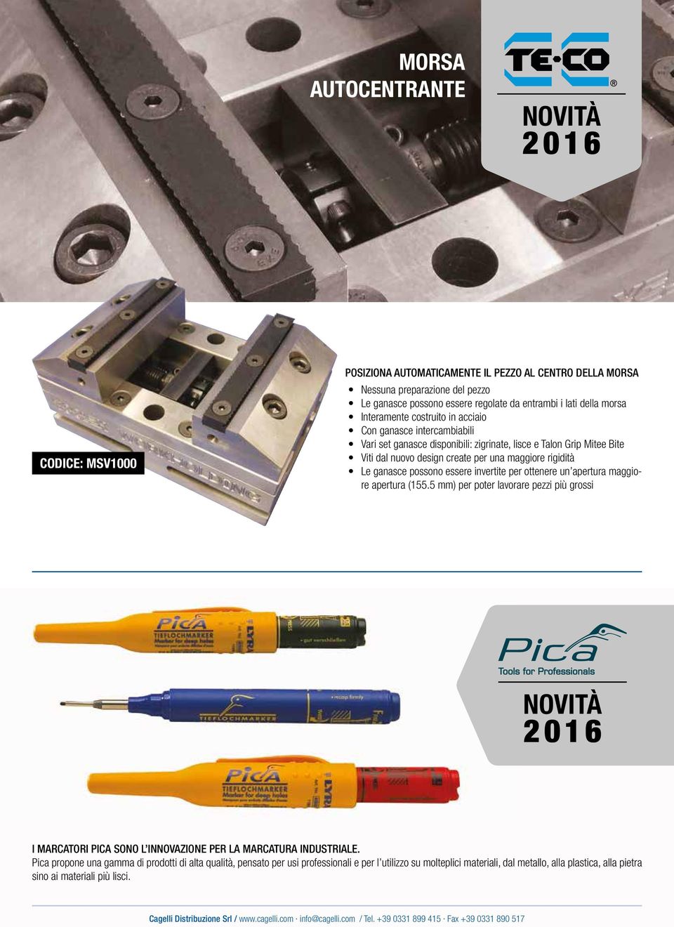 ganasce possono essere invertite per ottenere un apertura maggiore apertura (155.5 mm) per poter lavorare pezzi più grossi I MARCATORI PICA SONO L INNOVAZIONE PER LA MARCATURA INDUSTRIALE.