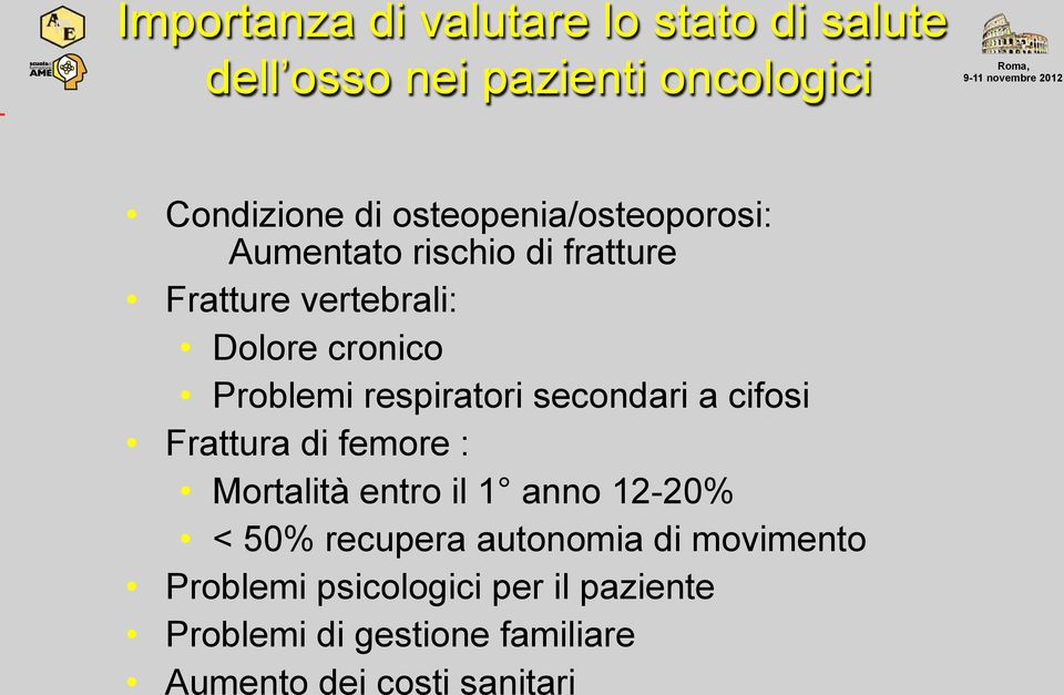 respiratori secondari a cifosi Frattura di femore : Mortalità entro il 1 anno 12-20% < 50% recupera