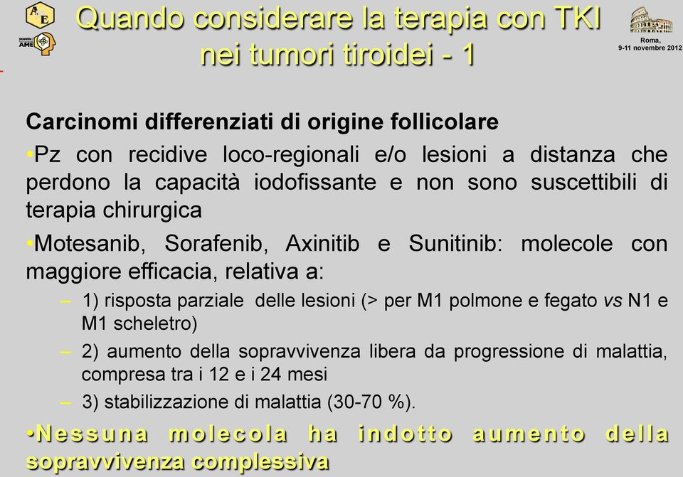 maggiore efficacia, relativa a: 1) risposta parziale delle lesioni (> per M1 polmone e fegato vs N1 e M1 scheletro) 2) aumento della sopravvivenza libera da