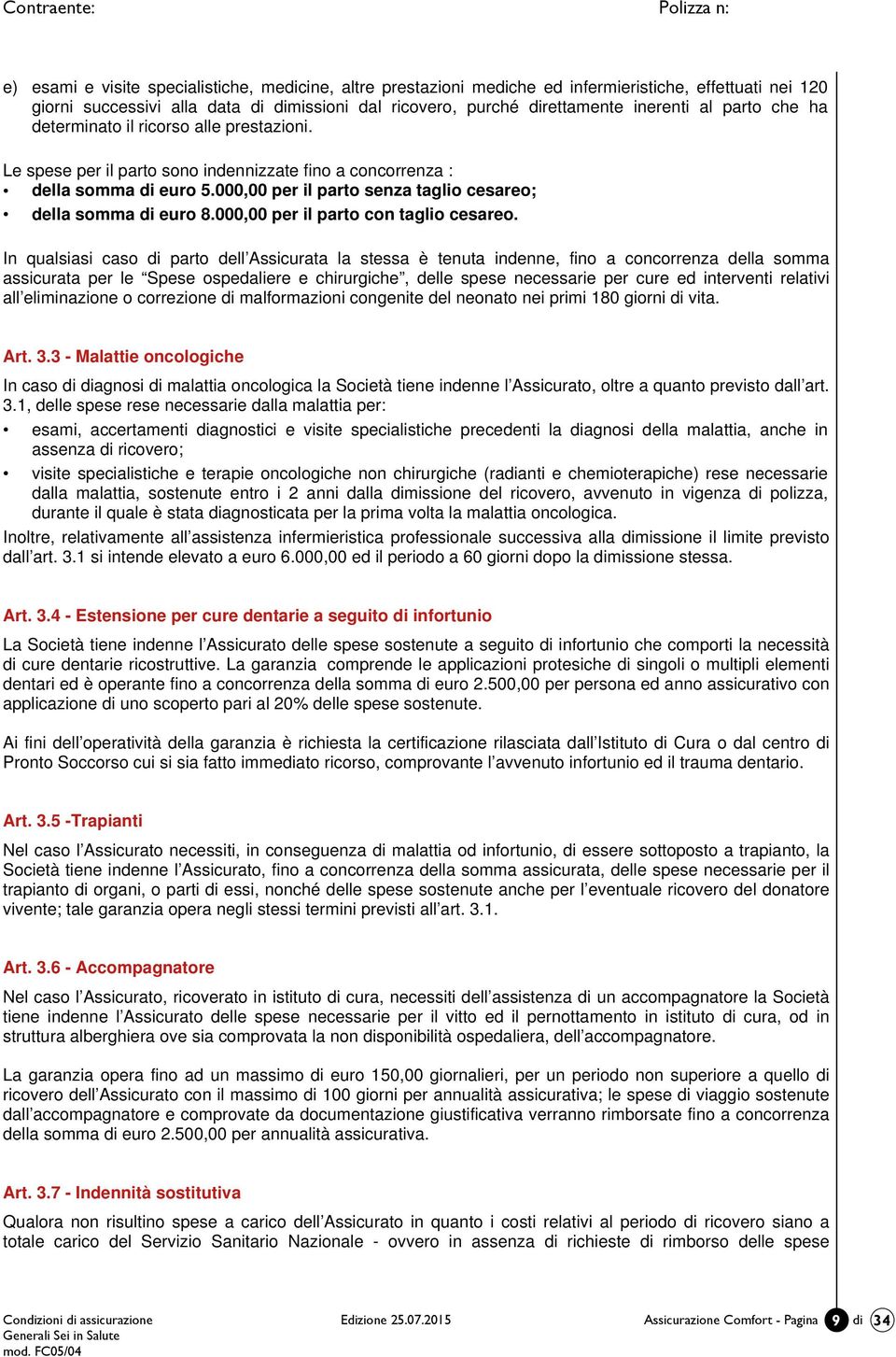 000,00 per il parto senza taglio cesareo; della somma di euro 8.000,00 per il parto con taglio cesareo.