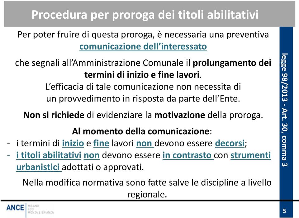 Non si richiede di evidenziare la motivazione della proroga.